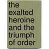 The Exalted Heroine and the Triumph of Order door K.G. Hall