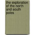 The Exploration of the North and South Poles