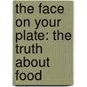 The Face on Your Plate: The Truth about Food door Jeffrey Moussaieff Masson