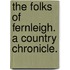 The Folks of Fernleigh. A country chronicle.