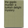 The Gigolo Murder: A Turkish Delight Mystery door Mehmet Murat Somer