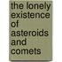 The Lonely Existence Of Asteroids And Comets