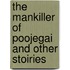 The Mankiller of Poojegai and Other Stoiries