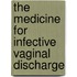 The Medicine for Infective Vaginal Discharge