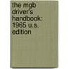 The Mgb Driver's Handbook: 1965 U.S. Edition door British Leyland Motors