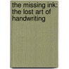 The Missing Ink: The Lost Art of Handwriting door Philip Hensher