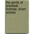 The Perils of Sherlock Holmes: Short Stories