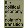 The Political Economy Of Poland's Transition by Krystyna Poznanska