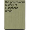 The Postcolonial History Of Lusophone Africa by Patrick Chabal