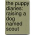 The Puppy Diaries: Raising a Dog Named Scout