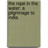 The Rope in the Water: A Pilgrimage to India door Sylvia Fraser