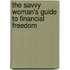 The Savvy Woman's Guide to Financial Freedom