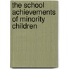 The School Achievements Of Minority Children by Neisser