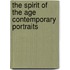 The Spirit of the Age Contemporary Portraits
