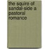 The Squire of Sandal-Side A Pastoral Romance