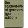 The Student-Life of Germany (German Edition) door William Howitt