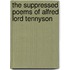 The Suppressed Poems of Alfred Lord Tennyson
