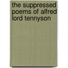 The Suppressed Poems of Alfred Lord Tennyson by Baron Alfred Tennyson Tennyson