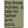 The Three Homes. A tale for father and sons. by Frederic William Farrar