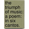 The Triumph of Music: a Poem: in six cantos. door William Hayley