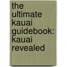 The Ultimate Kauai Guidebook: Kauai Revealed door Andrew Doughty