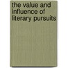 The Value and Influence of Literary Pursuits door Howe George