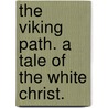 The Viking Path. A tale of the White Christ. door James Burgess