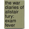 The War Diaries of Alistair Fury: Exam Fever door Jamie Rix