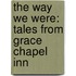 The Way We Were: Tales From Grace Chapel Inn
