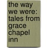 The Way We Were: Tales From Grace Chapel Inn by Judy Baer