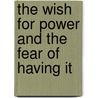 The Wish for Power and the Fear of Having It by Althea Horner