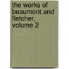 The Works Of Beaumont And Fletcher, Volume 2 door John Fletcher