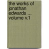 The Works of Jonathan Edwards ... Volume V.1 door Jonathan Edwards