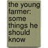 The Young Farmer: Some Things He Should Know