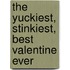 The Yuckiest, Stinkiest, Best Valentine Ever