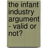 The infant industry argument - valid or not? door Wiebke Klingemann