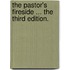 The pastor's fireside ... The third edition.