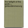 The twilight of the gods = Götterdämmerung door Siegfried Wagner