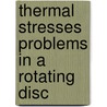 Thermal Stresses Problems In A Rotating Disc door Pankaj Thakur