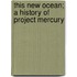 This New Ocean; A History of Project Mercury