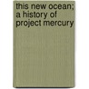This New Ocean; A History of Project Mercury door Loyd S. Swenson