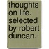 Thoughts on Life. Selected by Robert Duncan.