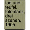 Tod und Teufel. Totentanz, drei Szenen, 1905 door Frank Wedekind
