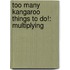 Too Many Kangaroo Things To Do!: Multiplying