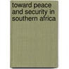 Toward Peace And Security In Southern Africa door H. Glickman
