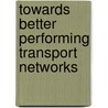 Towards Better Performing Transport Networks by Piet Rietveld