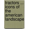 Tractors ... Icons Of The American Landscape by Randy Leffingwell