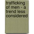 Trafficking of Men - a Trend Less Considered