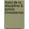 Traict de La Discipline & Police Chrestienne door Jean Mor Ly