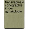 Transvaginale Sonographie in Der Gynakologie by Werner Dürr